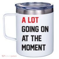 A Lot Going On At The Moment 12oz Stainless Steel Coffee Mug thumb 2