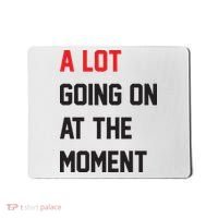 A Lot Going On At The Moment Mousepad thumb 0