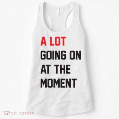 A Lot Going On At The Moment Women's Tank Top