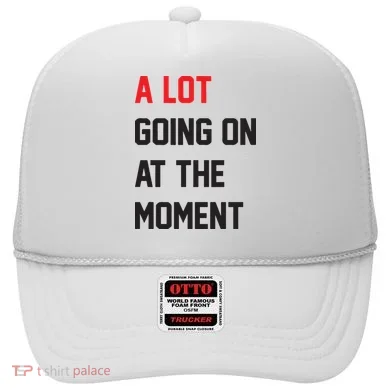 A Lot Going On At The Moment Hat