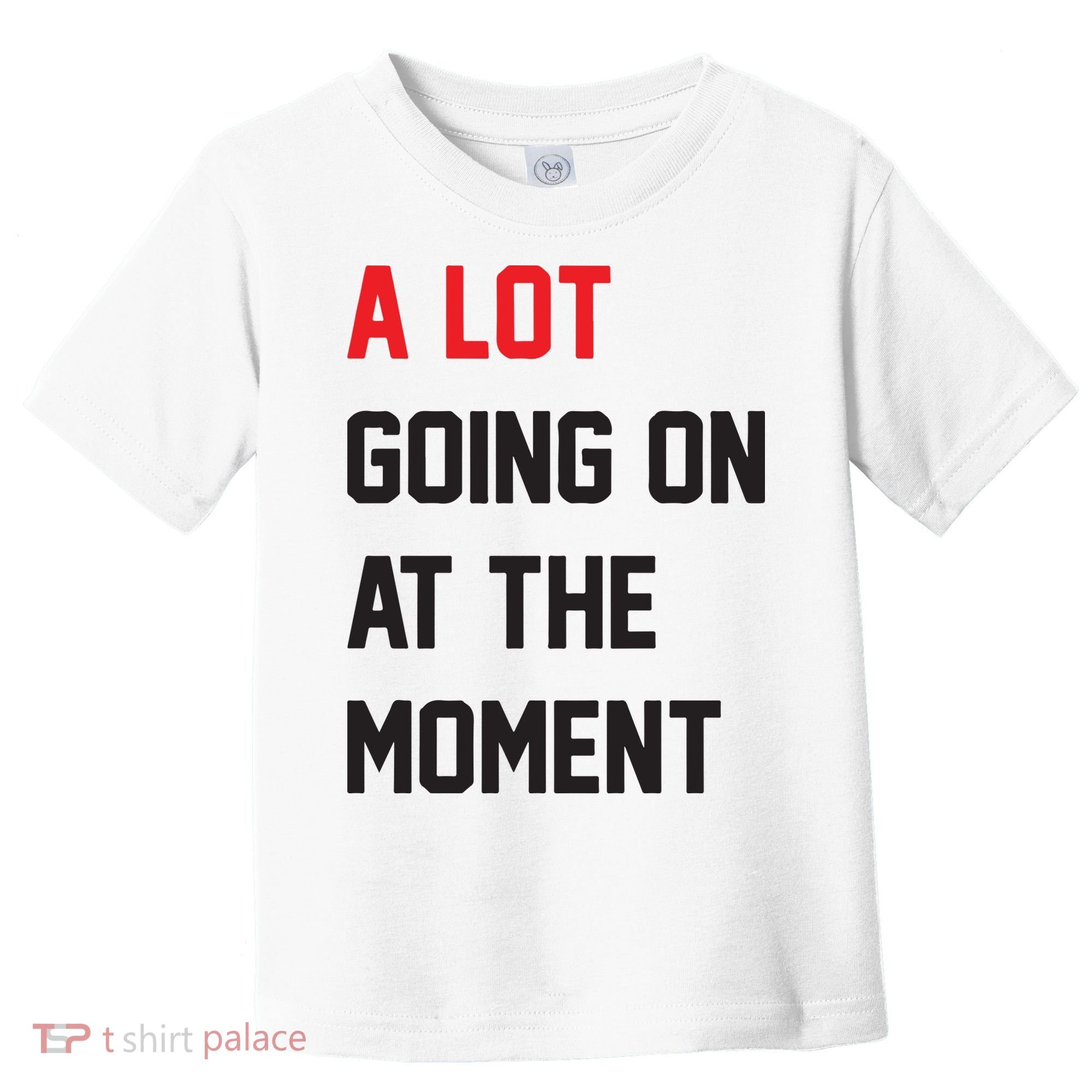 A Lot Going On At The Moment Toddler T-Shirt