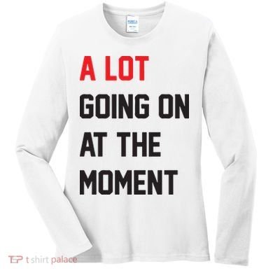A Lot Going On At The Moment Women's Long Sleeve Shirt