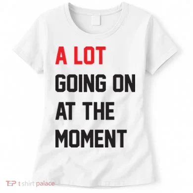 A Lot Going On At The Moment Women's T-Shirt