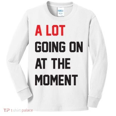 A Lot Going On At The Moment Kids Long Sleeve Shirt