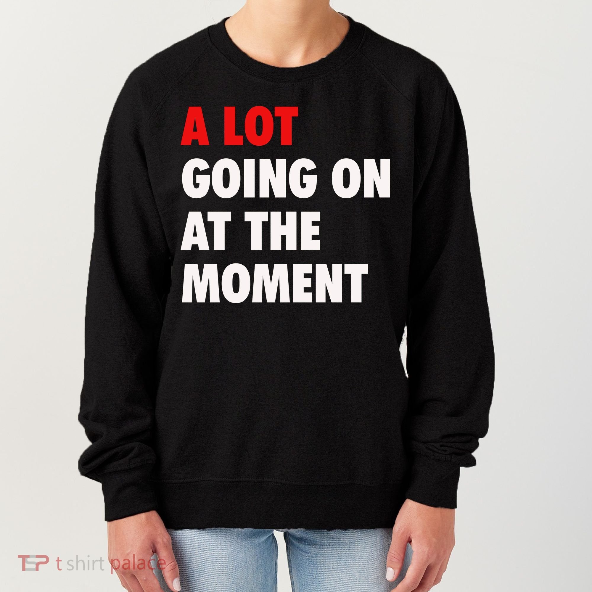 A Lot Going On At The Moment Women's Sweatshirt
