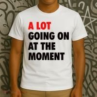 A Lot Going On At The Moment T-Shirt thumb 3