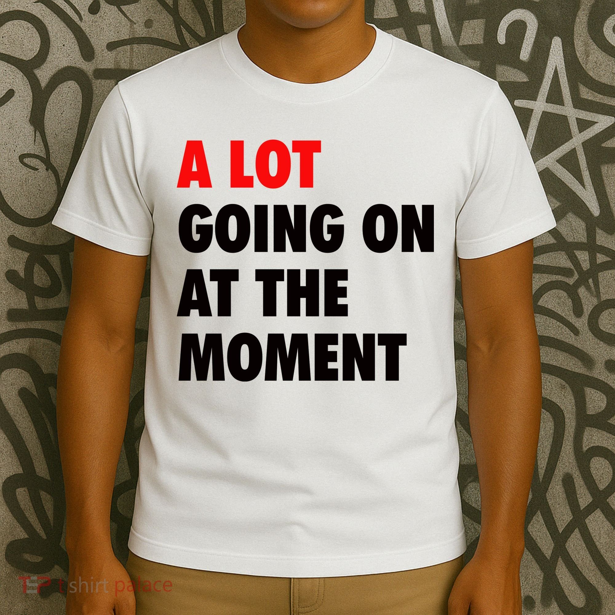 A Lot Going On At The Moment T-Shirt