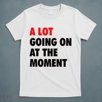 A Lot Going On At The Moment T-Shirt thumb 5