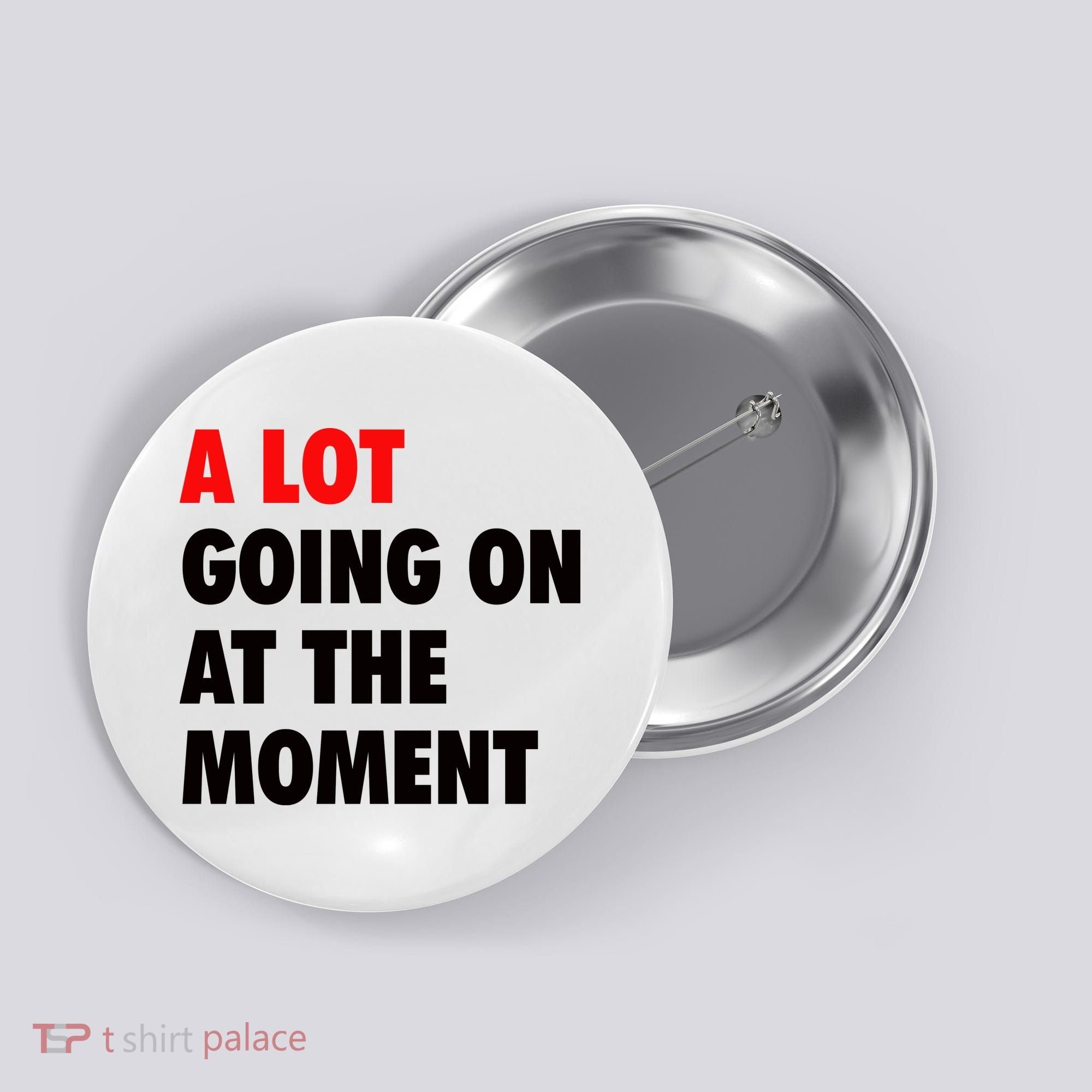 A Lot Going On At The Moment Button