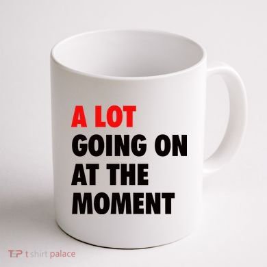 A Lot Going On At The Moment Coffee Mug back
