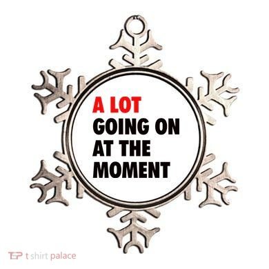A Lot Going On At The Moment Ornament