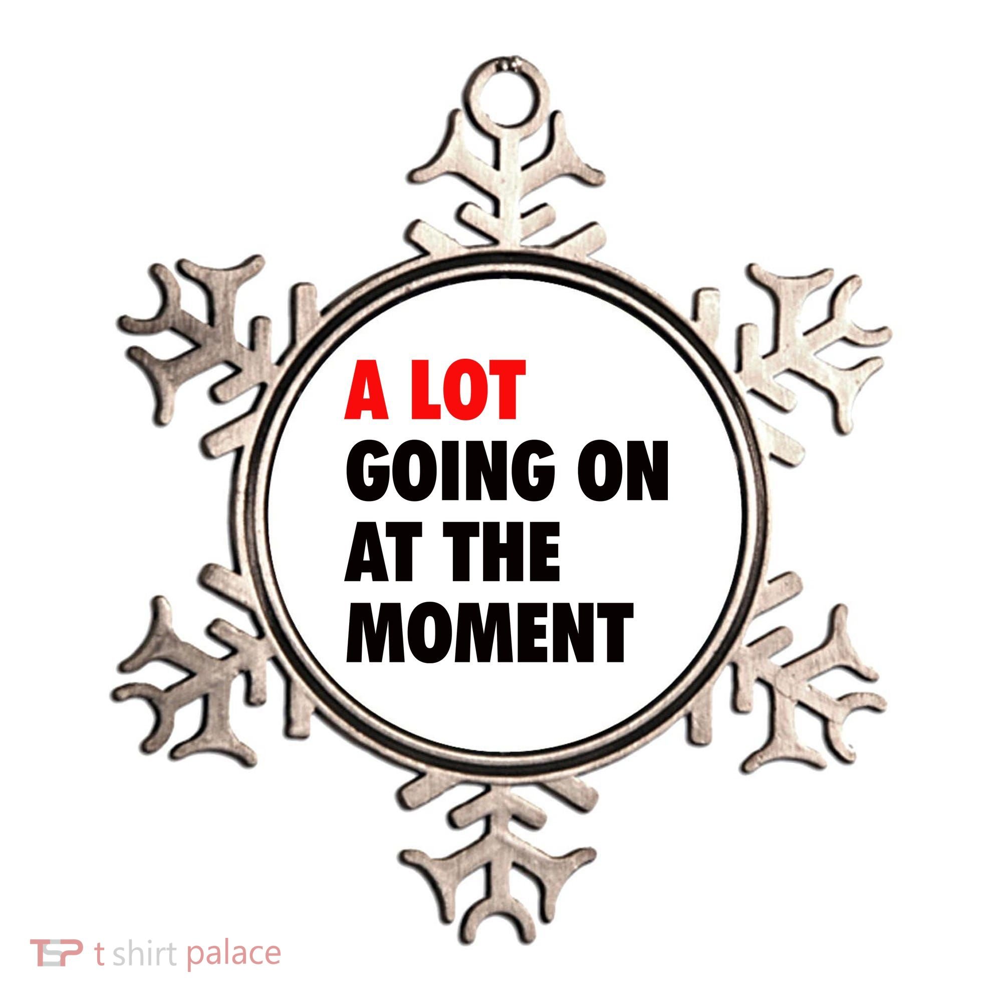 A Lot Going On At The Moment Ornament