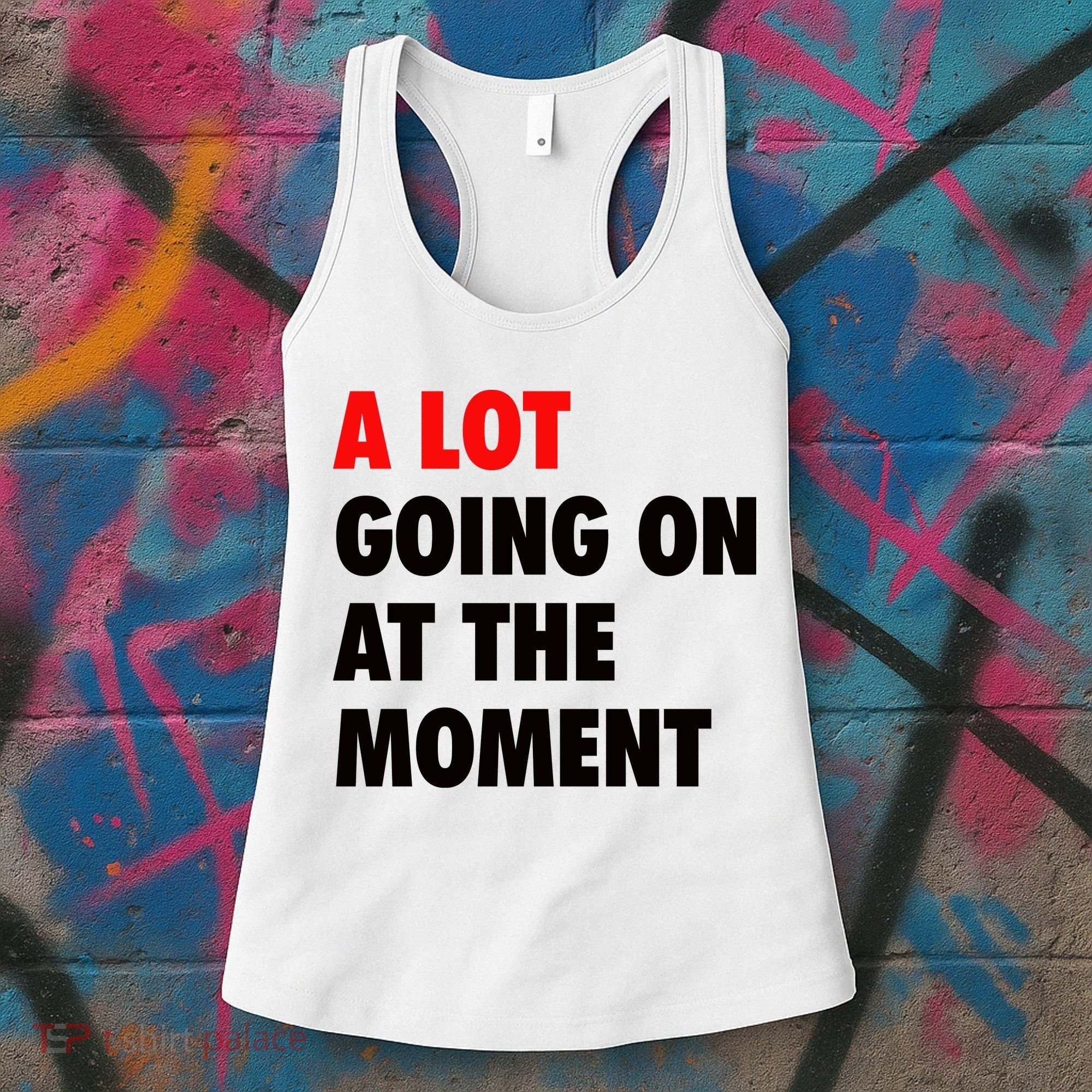 A Lot Going On At The Moment Women's Tank Top