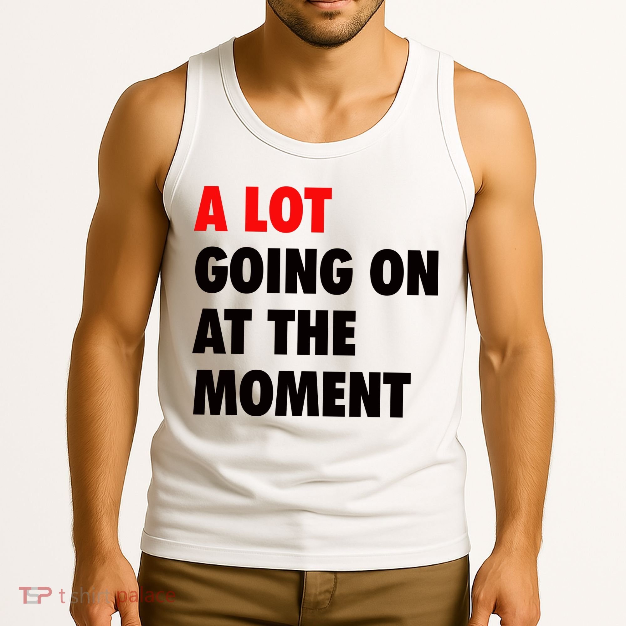 A Lot Going On At The Moment Tank Top