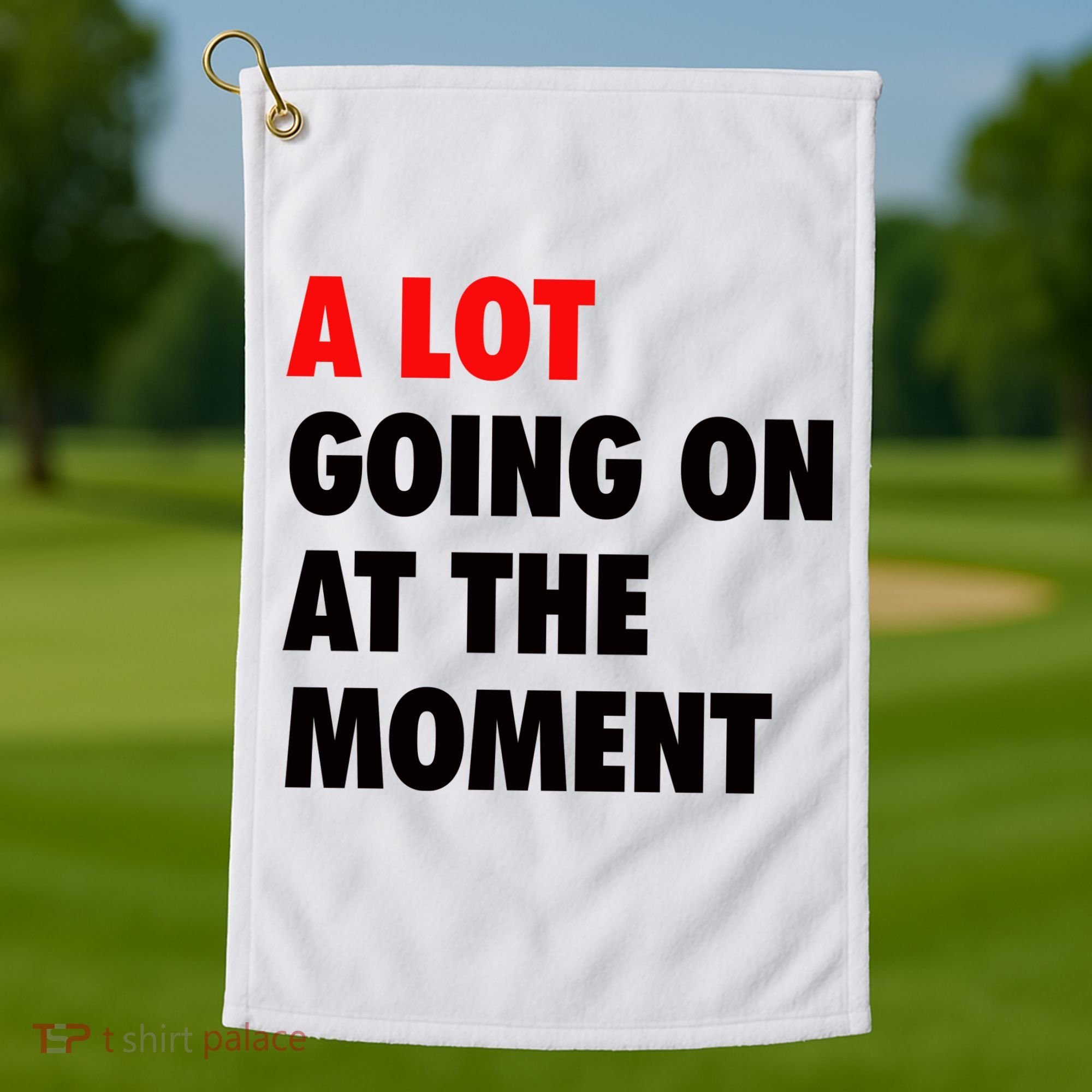 A Lot Going On At The Moment Golf Towel