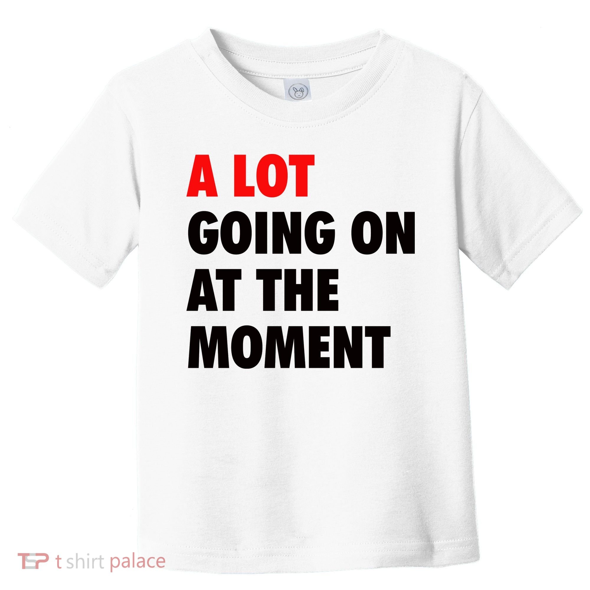 A Lot Going On At The Moment Toddler T-Shirt