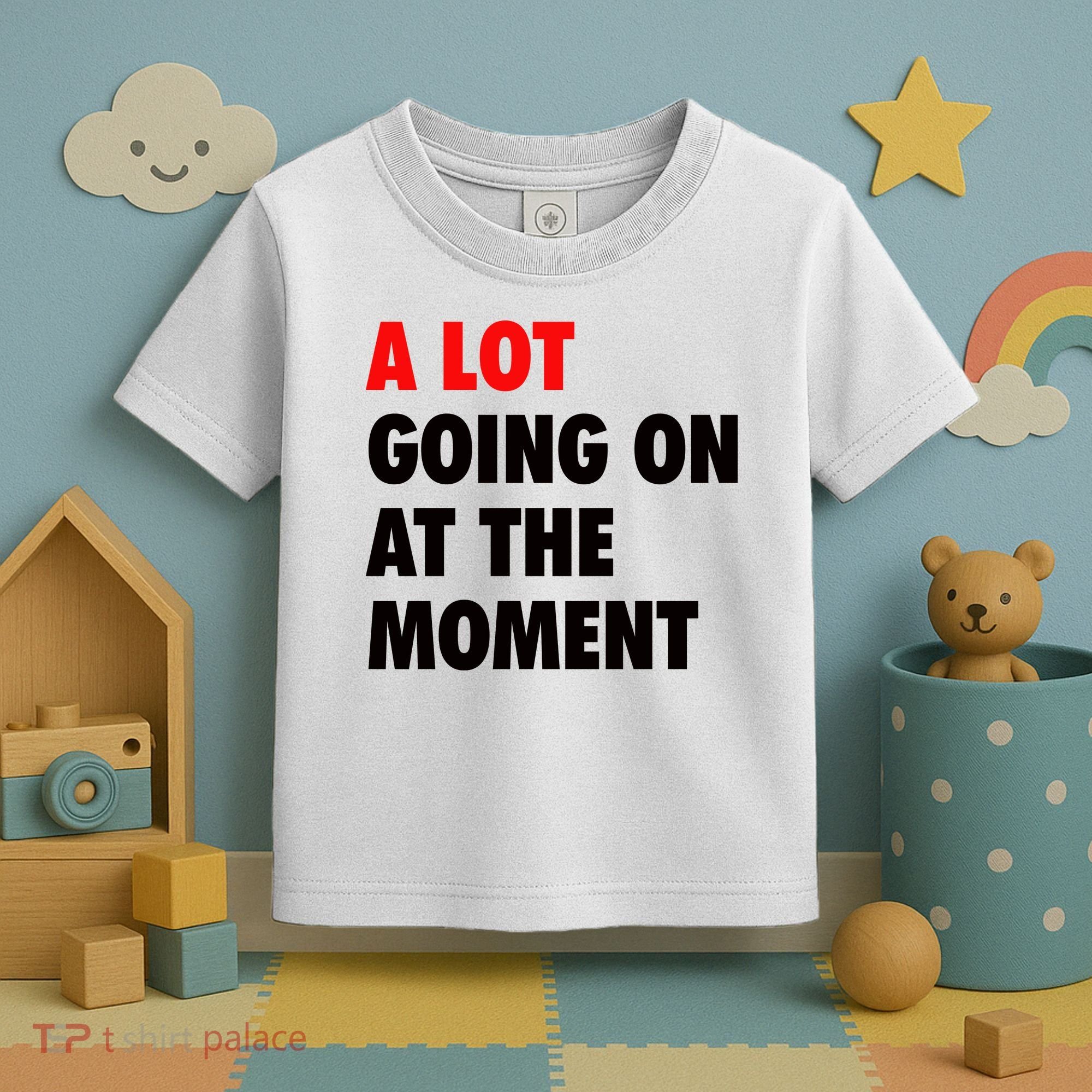 A Lot Going On At The Moment Toddler T-Shirt