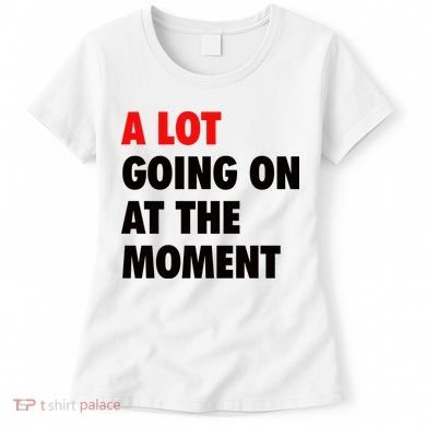 A Lot Going On At The Moment Women's T-Shirt