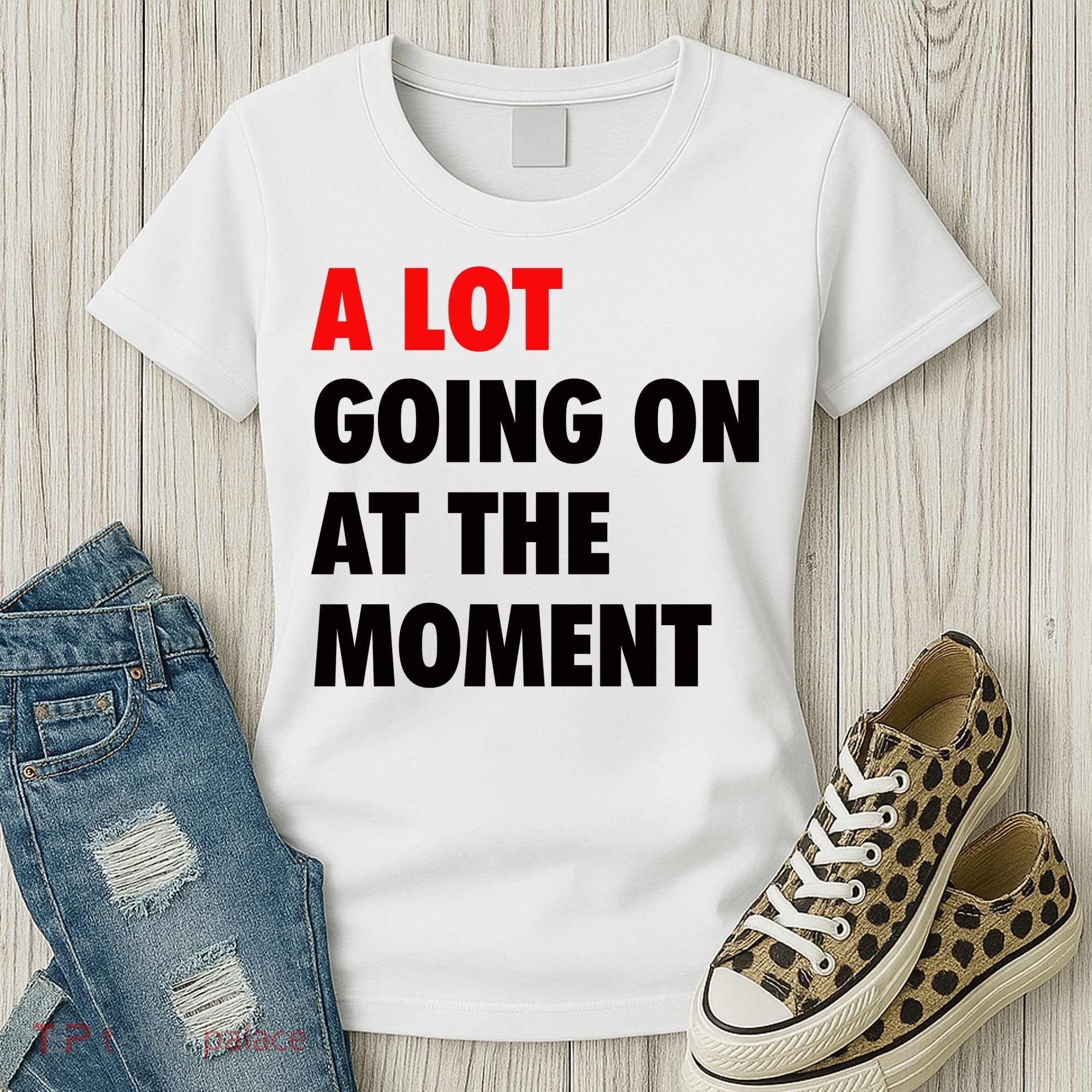 A Lot Going On At The Moment Women's T-Shirt