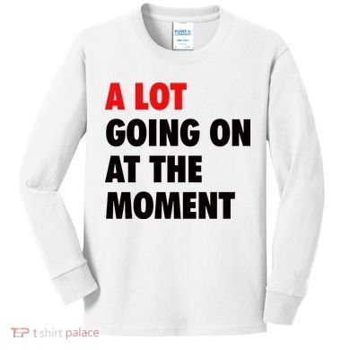A Lot Going On At The Moment Kids Long Sleeve Shirt