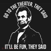 Abraham Lincoln Go To The Theater They Said History Apron thumb 3
