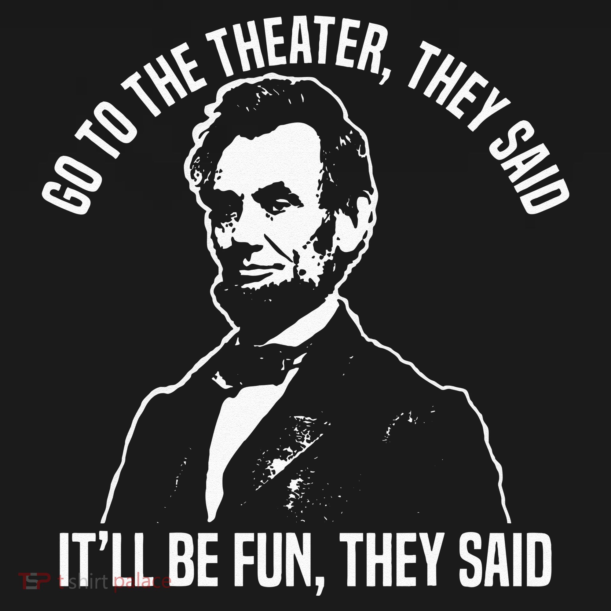 Abraham Lincoln Go To The Theater They Said History Women's Hoodie