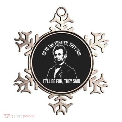 Abraham Lincoln Go To The Theater They Said History Ornament