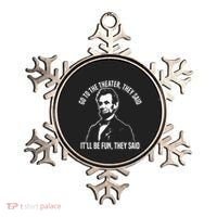 Abraham Lincoln Go To The Theater They Said History Ornament thumb 0