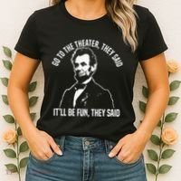 Abraham Lincoln Go To The Theater They Said History Women's T-Shirt thumb 2
