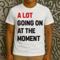 A Lot Going On At The Moment Funny T-Shirt thumb 3