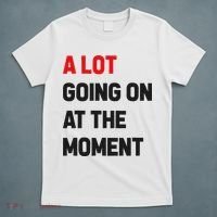 A Lot Going On At The Moment Funny T-Shirt thumb 5