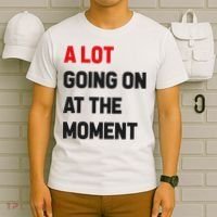 A Lot Going On At The Moment Funny T-Shirt thumb 6