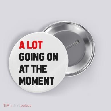 A Lot Going On At The Moment Funny Button