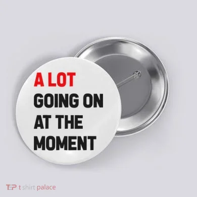 A Lot Going On At The Moment Funny Button