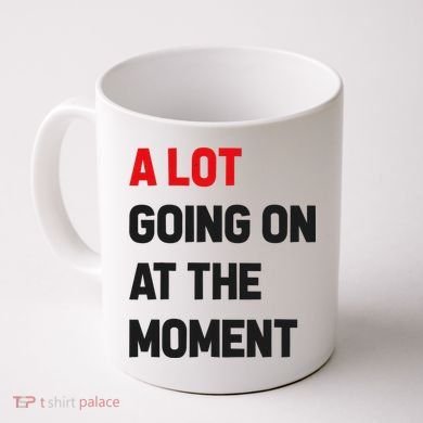 A Lot Going On At The Moment Funny Coffee Mug