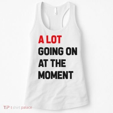 A Lot Going On At The Moment Funny Women's Tank Top