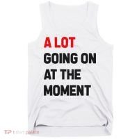 A Lot Going On At The Moment Funny Tank Top thumb 0