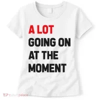 A Lot Going On At The Moment Funny Women's T-Shirt thumb 0