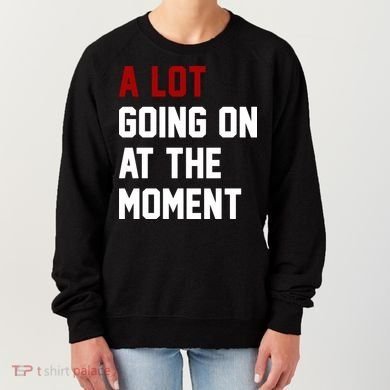 A Lot Going On At The Moment Funny Era Women's Sweatshirt