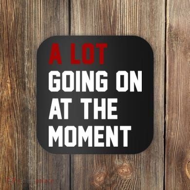 A Lot Going On At The Moment Funny Era Coaster