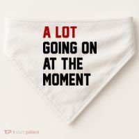 A Lot Going On At The Moment Funny Era USA-Made Doggie Bandana thumb 0