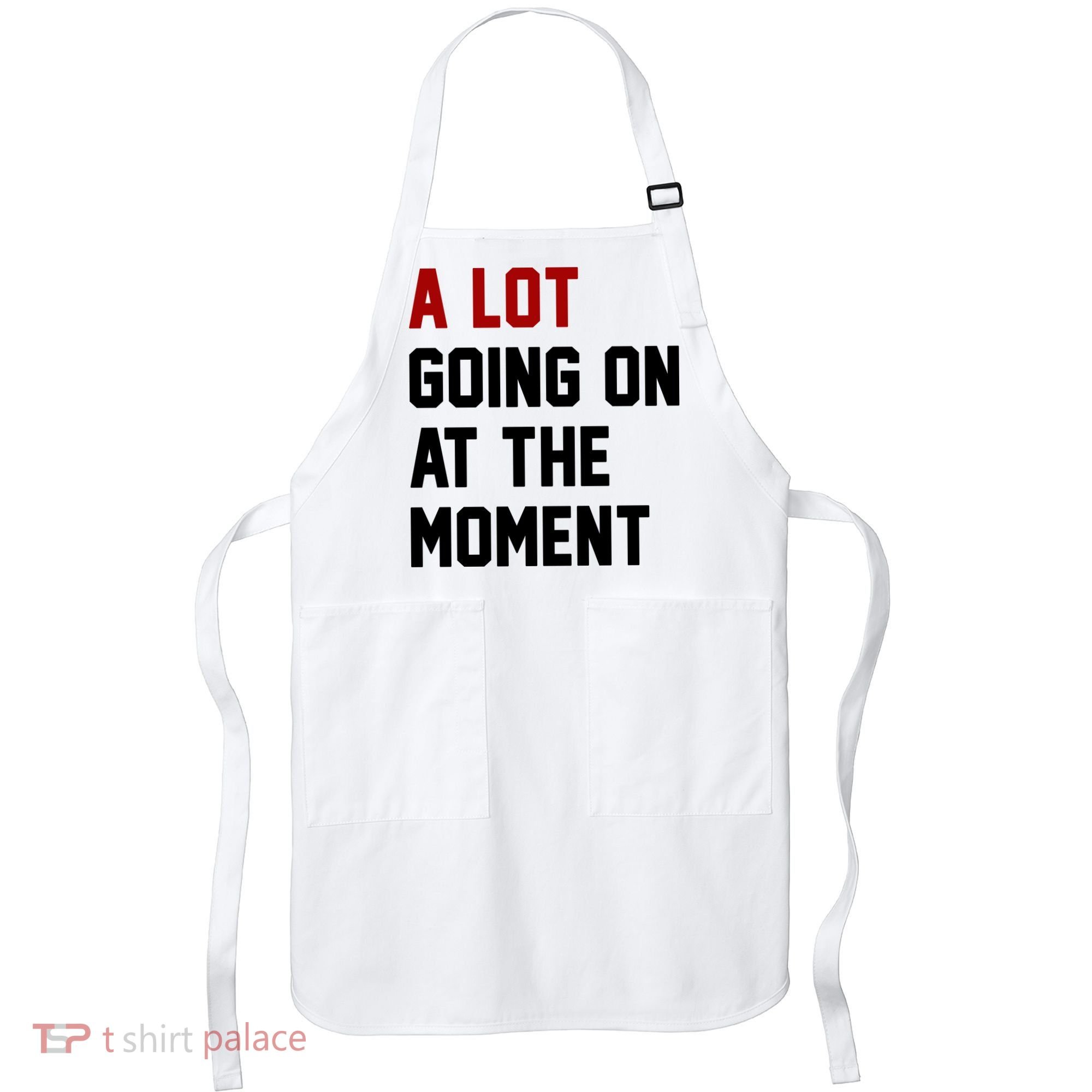 A Lot Going On At The Moment Funny Era Apron