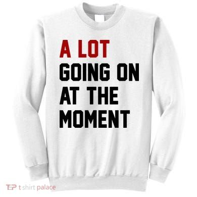 A Lot Going On At The Moment Funny Era Sweatshirt
