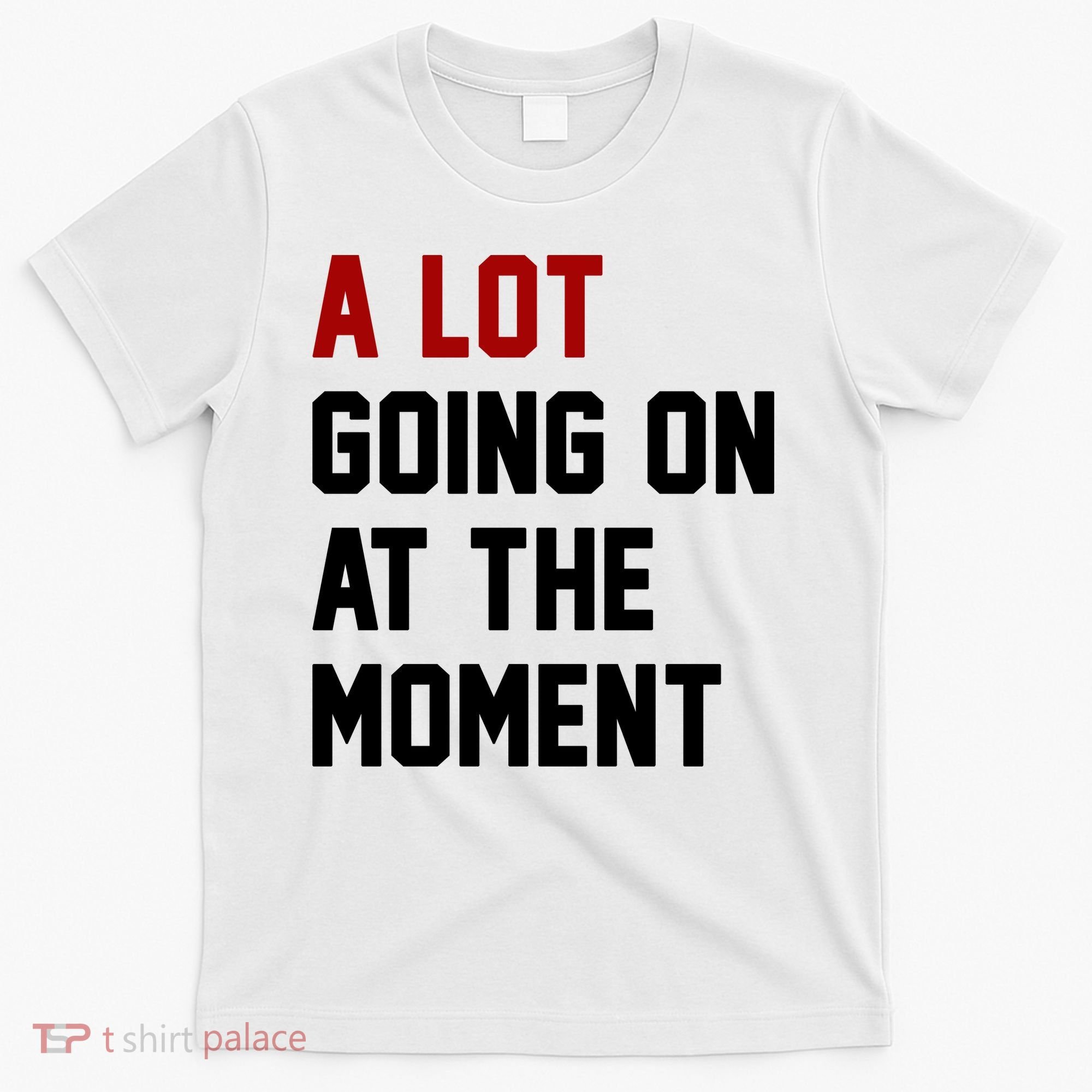 A Lot Going On At The Moment Funny Era T-Shirt
