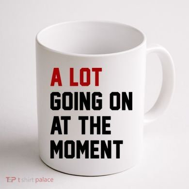 A Lot Going On At The Moment Funny Era Coffee Mug back