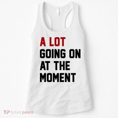 A Lot Going On At The Moment Funny Era Women's Tank Top