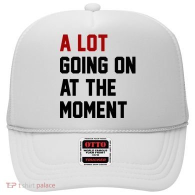 A Lot Going On At The Moment Funny Era Hat