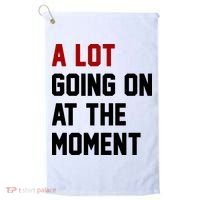 A Lot Going On At The Moment Funny Era Golf Towel thumb 0