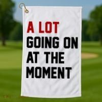 A Lot Going On At The Moment Funny Era Golf Towel thumb 1