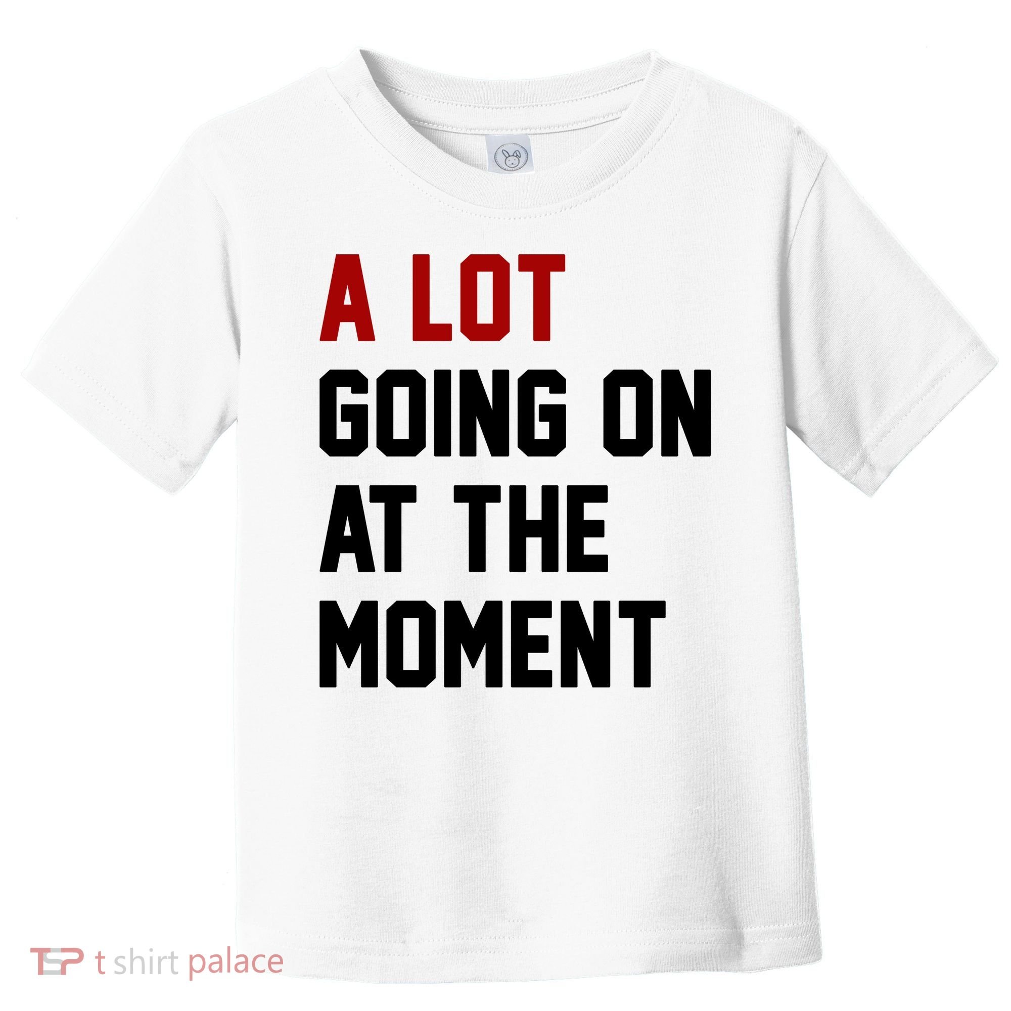 A Lot Going On At The Moment Funny Era Toddler T-Shirt